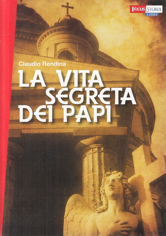 LS- LA VITA SEGRETA DEI PAPI - RENDINA - FOCUS MONDADORI --- 2008 - B - ZFS78