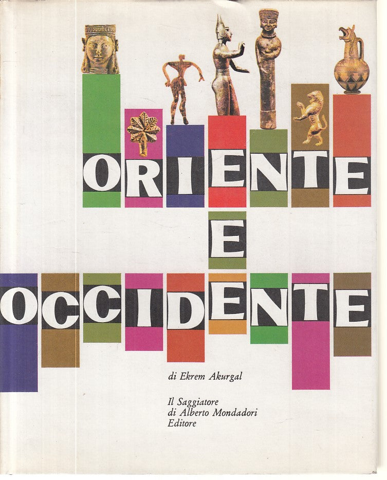 LS- ORIENTE E OCCIDENTE - AKURGAL - SAGGIATORE -- 1a ED. - 1969 - CS - ZFS612