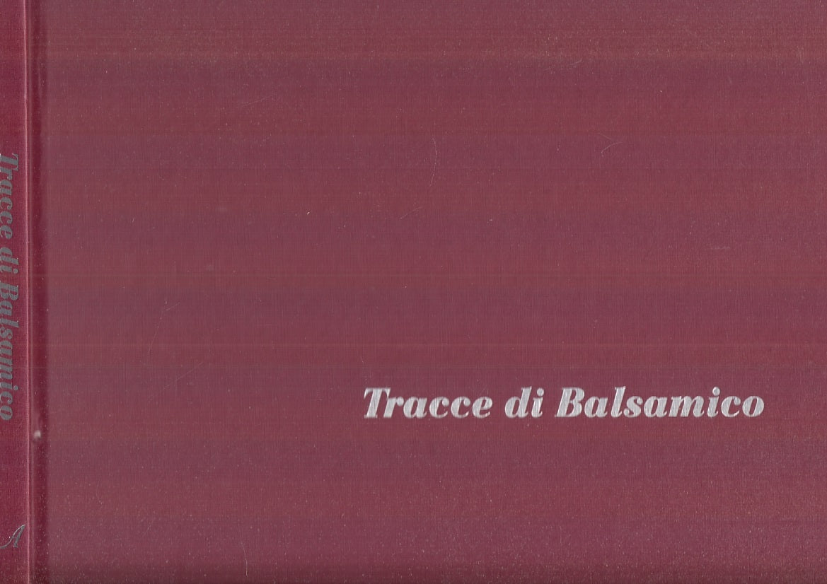 LZ- TRACCE DI BALSAMICO MODENA - ZAGAGLIA FONTANA- ARTESTAMPA--- 2007- C- YFS223