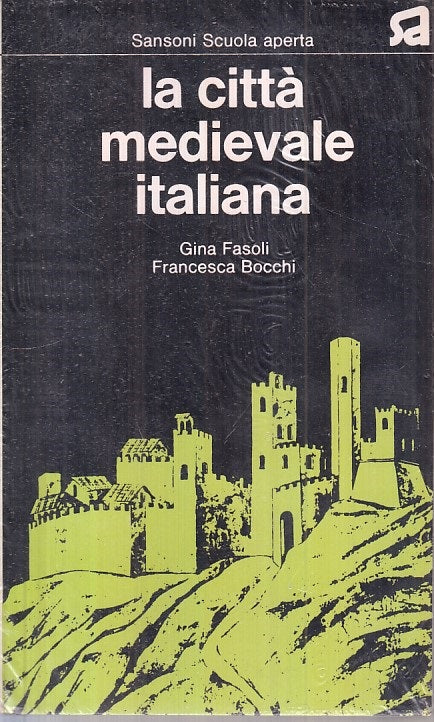 LS- LA CITTA' MEDIEVALE ITALIANA - FASOLI BOCCHI - SANSONI --- 1973 - B - ZFS399