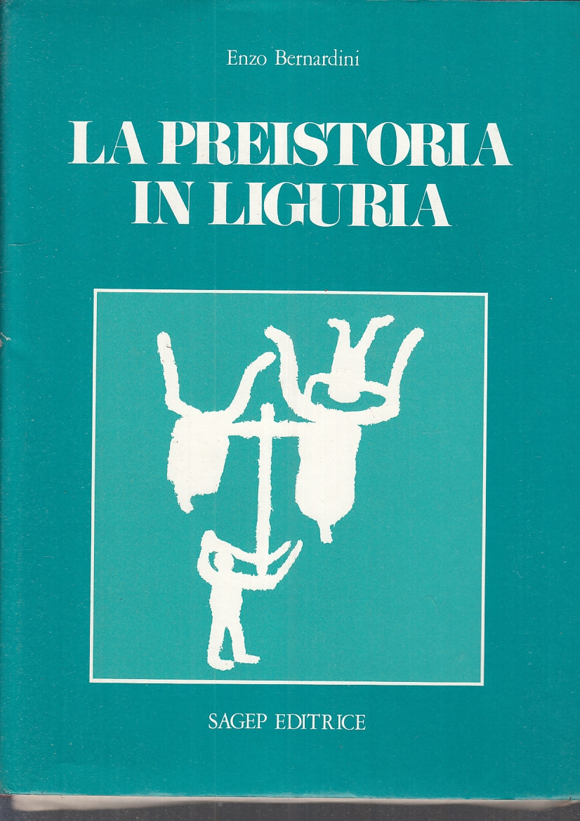 LS- LA PREISTORIA IN LIGURIA - ENZO BERNARDINI - SAGEP --- 1982 - CS - YFS234