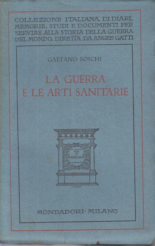 LS- LA GUERRA E LE ARTI SANITARIE - BOSCHI - MONDADORI --- 1931 - B - ZFS669