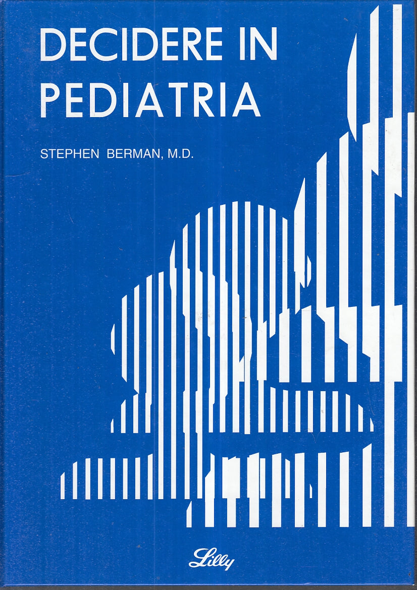 LQ- DECIDERE IN PEDIATRIA - STEPHEN BERMAN - MEDISERVE LILLY--- 1991- CS- YFS937