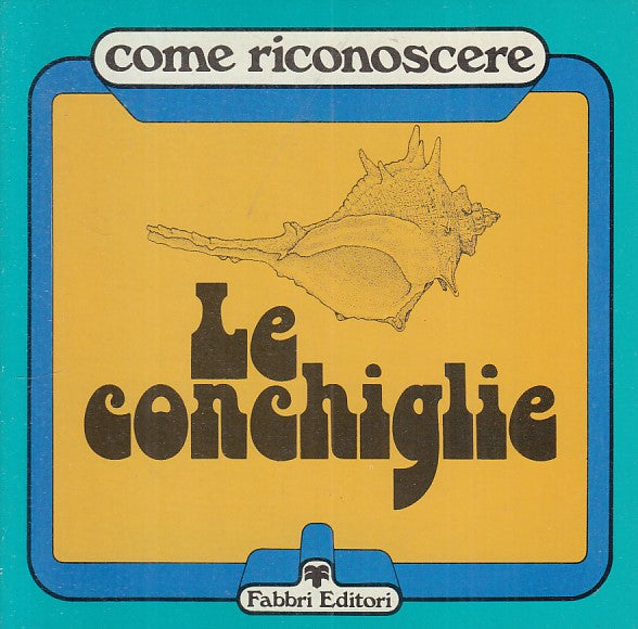 LZ- COME RICONOSCERE LE CONCHIGLIE - TIBALDI - FABBRI --- 1980 - B - YFS403