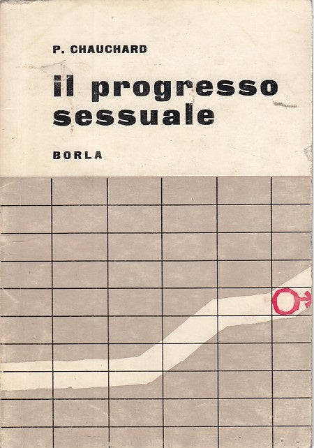 LZ- IL PROGRESSO SESSUALE - CHAUCHARD - BORLA -- 1a ED. - 1963 - B - ZFS154