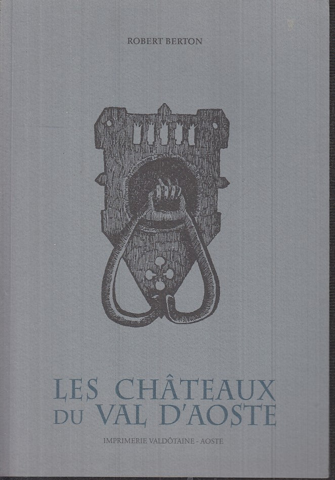 LS- LES CHATEAUX DU VAL D'AOSTE - ROBERT BERTON ARNAUD MUSATI - 2005 -- XFS132