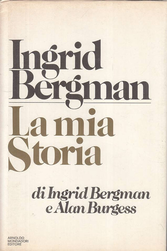 LS- LA MIA STORIA - INGRID BERGMAN - MONDADORI -- 1a ED. - 1981 - CS - YFS386