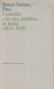 LS- CATTOLICI VITA PUBBLICA ITALIA 1815/1919- BOSCO NAITZA PISU- 1974- B- ZTS170