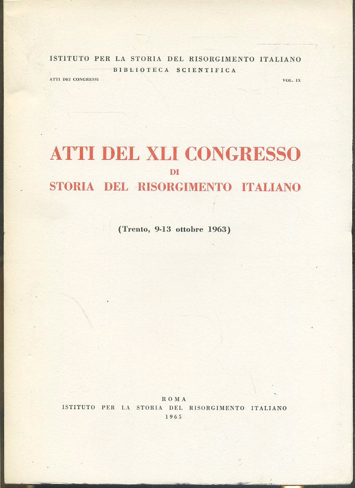LS- ATTI DEL XLI CONGRESSO DI STORIA DEL RISORGIMENTO ITALIANO - 1965- B- ZTS443