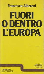 LS- FUORI O DENTRO L'EUROPA - FRANCESCO ALBERONI - MONDADORI --- 1978- B- ZTS160