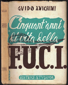 LS- CINQUANT'ANNI DI VITA DELLA FUCI- GUIDO ANICHINI- STUDIUM--- 1947- B- ZTS160