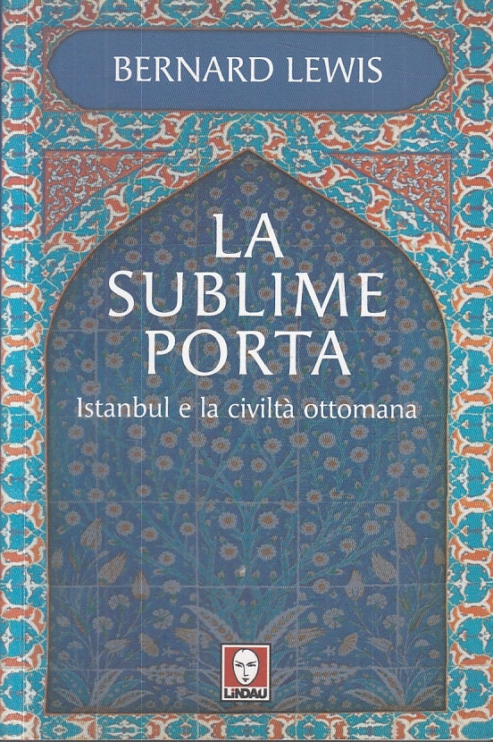 LS- LA SUBLIME PORTA ISTANBUL - BERNARD LEWIS - LINDAU- I LEONI-- 2007- B- ZTS89