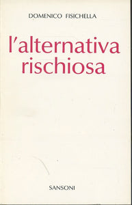 LS- L'ALTERNATIVA RISCHIOSA - DOMENICO FISICHELLA - SANSONI --- 1973- B - ZTS628