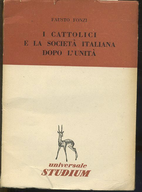 LS- CATTOLICI E SOCIETA' ITALIANA DOPO L'UNITA'- FONZI- STUDIUM-- 1953- B- ZTS33