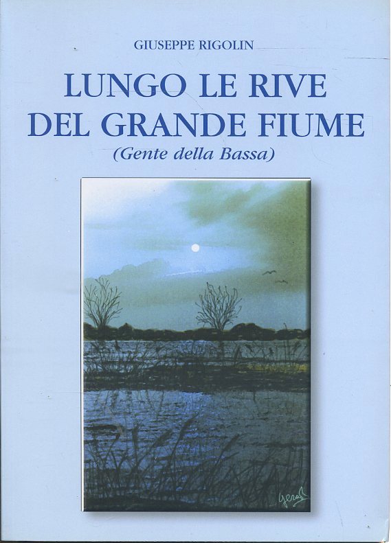 LS- LUNGO LE RIVE DEL GRANDE FIUME GENTE DELLA BASSA- RIGOLIN---- 2003- B- ZTS33