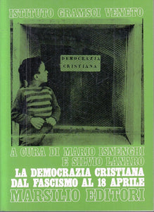 LS- LA DEMOCRAZIA CRISTIANA DAL FASCISMO AL 18 APRILE-- MARSILIO- 1978- B- ZTS44