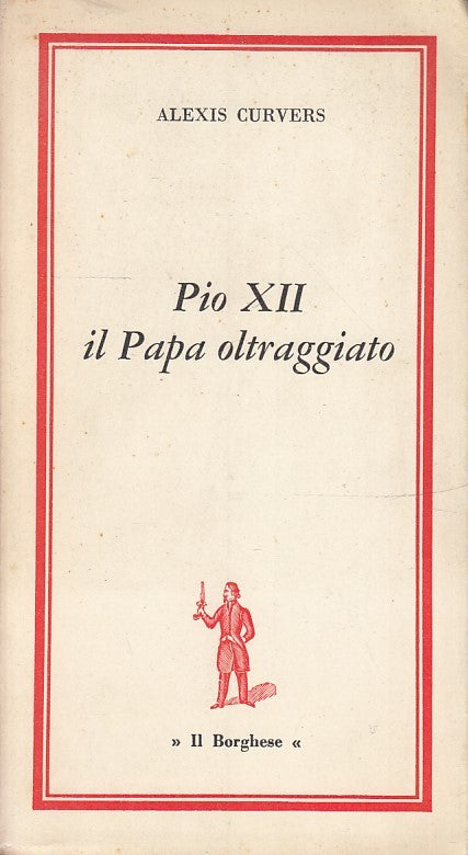 LD- PIO XII IL PAPA OLTRAGGIATO- ALEXIS CURVERS- IL BORGHESE--- 1965- BS- ZTS172