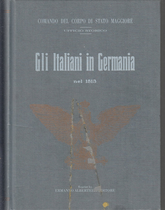 LS- GLI ITALIANI IN GERMANIA NEL 1813 ANASTATICA-- ALBERTELLI--- 1993- C- ZFS271