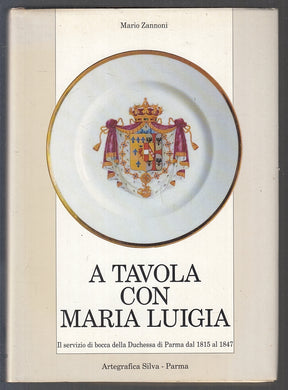 LK- A TAVOLA CON MARIA LUIGIA- MARIO ZANNONI- ARTEGRAFICA SILVA--- 1991- CS- WPR