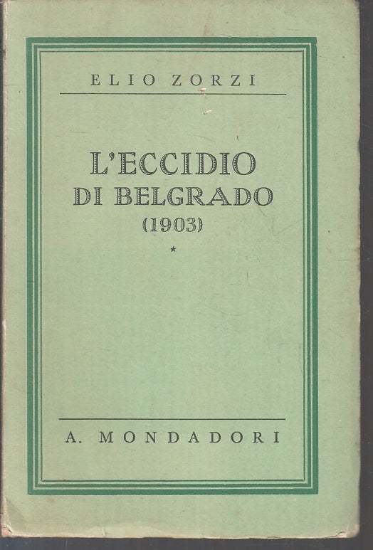 LS- L'ECCIDIO DI BELGRADO 1903 - ELIO ZORZI - MONDADORI --- 1933 - B - ZFS249