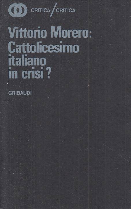 LS- CATTOLICESIMO ITALIANO IN CRISI? - MORERO - GRIBAUDI --- 1968 - B - YTS426