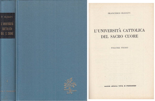 LS- UNIVERSITA' CATTOLICA DEL SACRO CUORE VOL.1- OLGIATI- VP--- 1955- C - YTS481