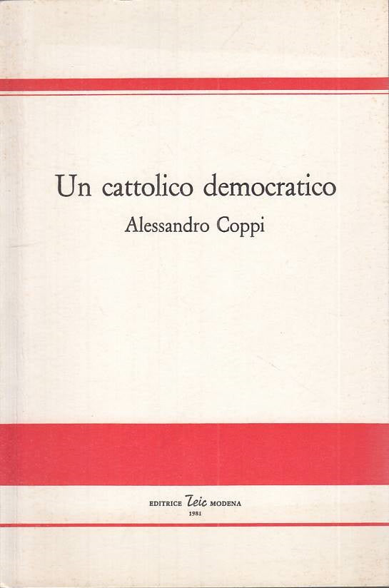 LS- UN CATTOLICO DEMOCRATICO ALESSANDRO COPPI-- TEIC MODENA--- 1981 - B - ZTS109