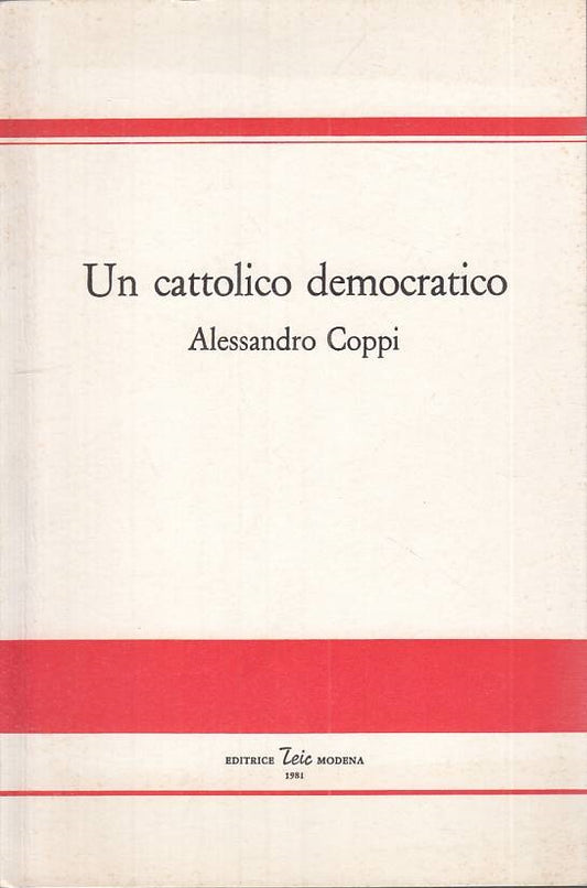 LS- UN CATTOLICO DEMOCRATICO ALESSANDRO COPPI-- TEIC MODENA--- 1981 - B - ZTS109