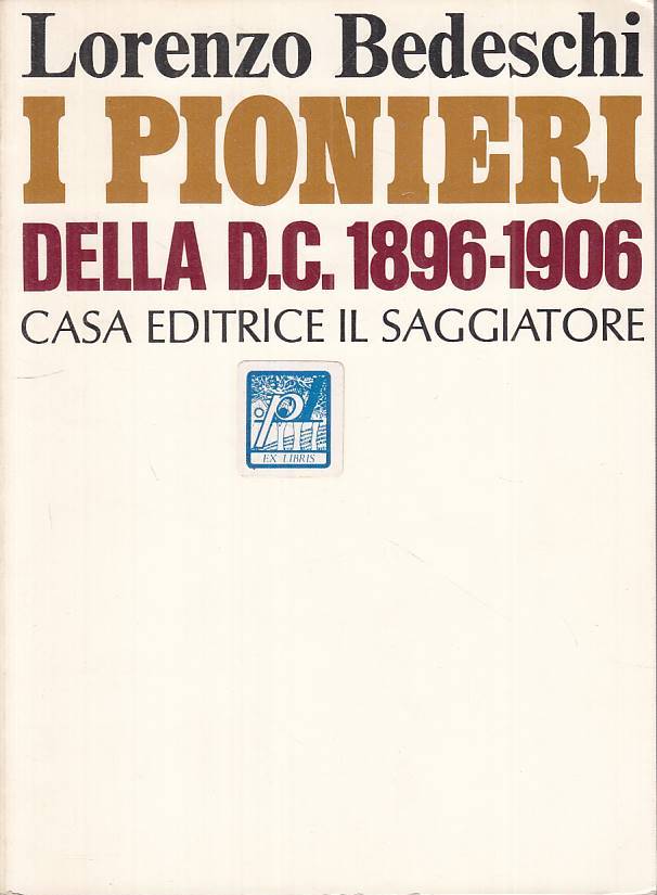 LS- I PIONIERI DELLA D.C. 1896/1906 - BEDESCHI - SAGGIATORE--- 1966 - B - ZTS219