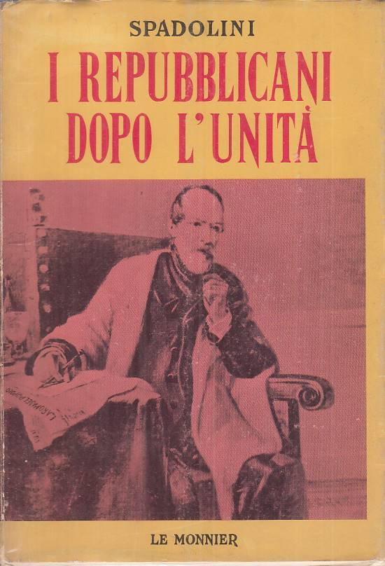 LS- I REPUBBLICANI DOPO L'UNITA' - SPADOLINI - LE MONNIER --- 1972 - BS - ZTS27