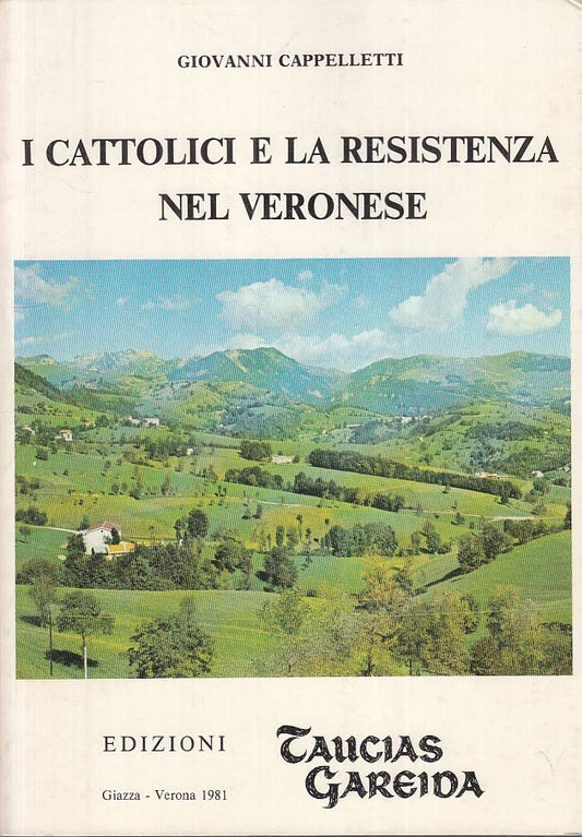 LS- CATTOLICI E RESISTENZA NEL VERONESE- CAPPELLETTI- VERONA--- 1981 - B - ZTS94