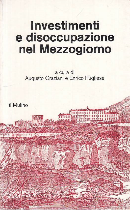 LS- INVESTIMENTI E DISSOCUPAZIONE NEL MEZZOGIORNO -- MULINO--- 1979 - B - ZTS664