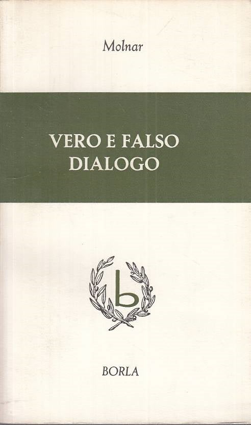 LS- VERO E FALSO DIALOGO - MOLNAR - BORLA -- 1a ED. - 1968 - B - ZTS664