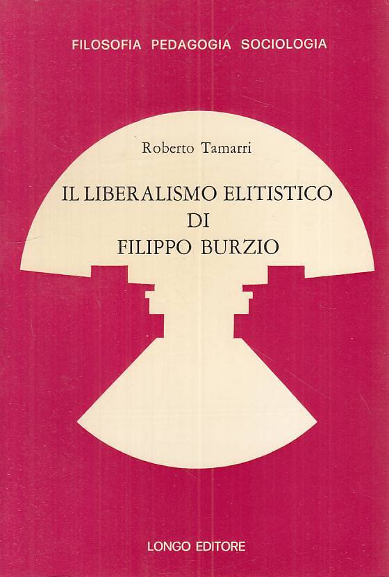 LS- IL LIBERALISMO ELITISTICO DI FILIPPO BURZIO -- LONGO --- 1974 - B - ZTS646