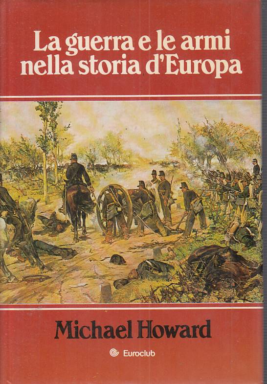 LS- LA GUERRA E LE ARMI NELLA STORIA D'EUROPA -- EUROCLUB --- 1981 - CS - ZFS316