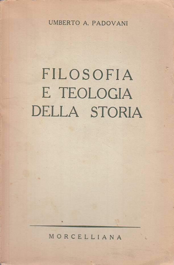 LS- FILOSOFIA TEOLOGIA DELLA STORIA - PADOVANI- MORCELLIANA--- 1953 - B - ZTS616