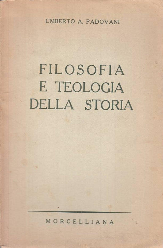 LS- FILOSOFIA TEOLOGIA DELLA STORIA - PADOVANI- MORCELLIANA--- 1953 - B - ZTS616