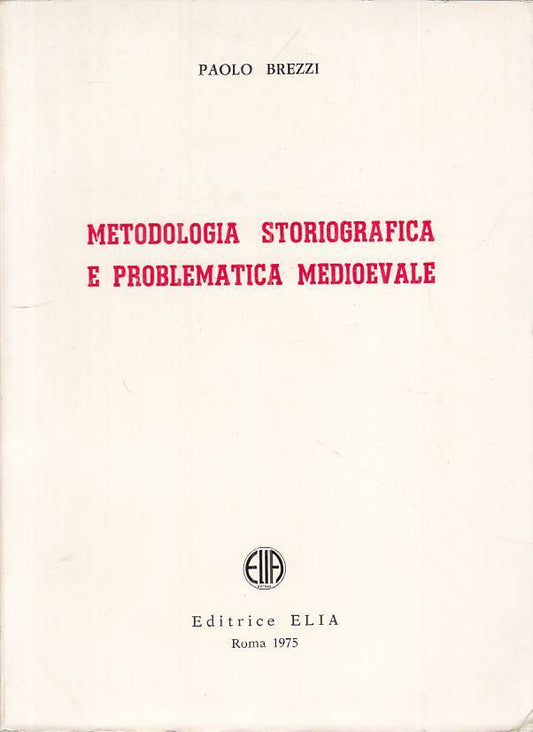 LS- METODOLOGIA STORIOGRAFICA PROBLEMATICA MEDIOEVALE-- ELIA--- 1975- B - ZTS305