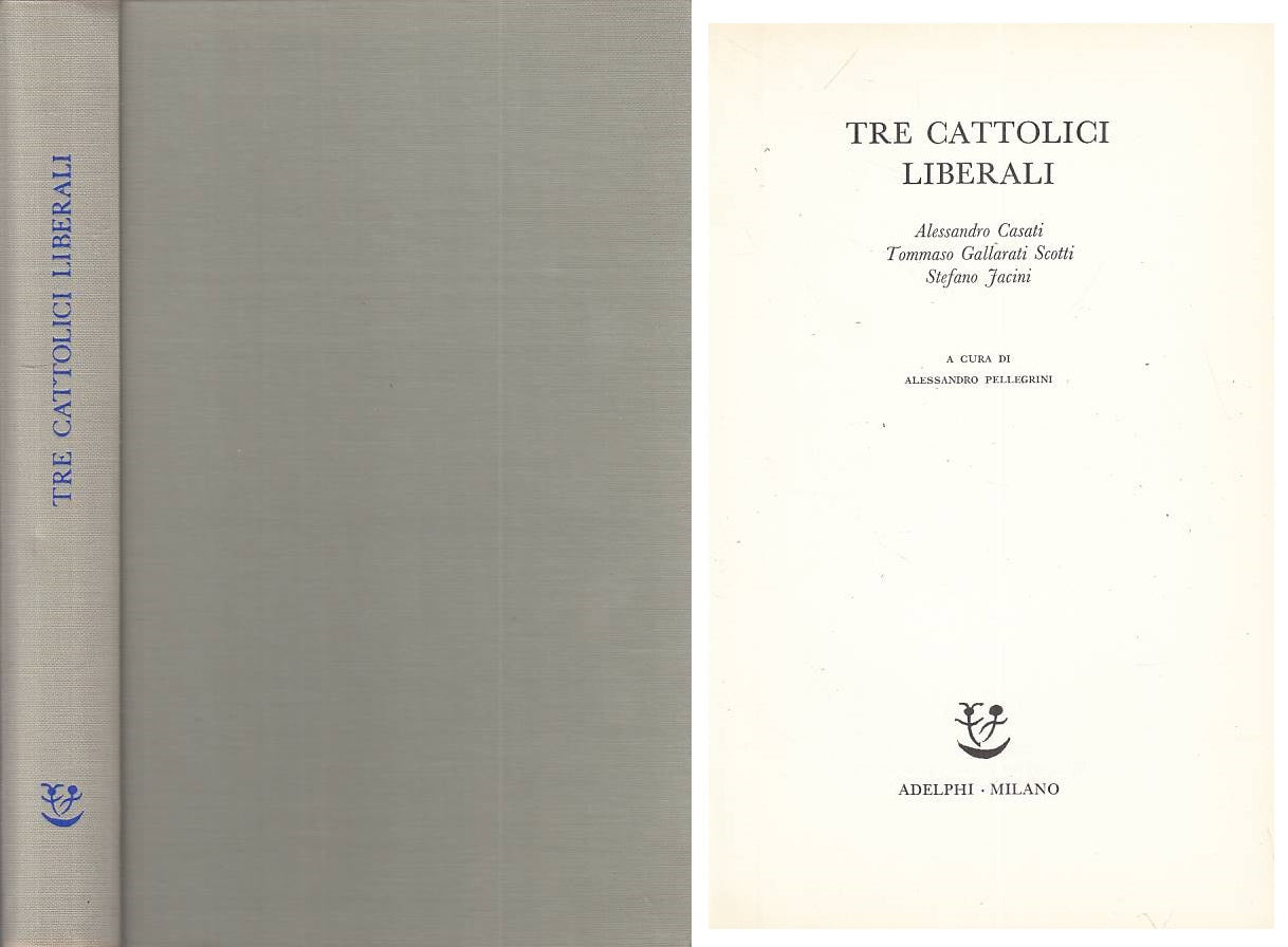 LS- TRE CATTOLICI LIBERALI - CASATI SCOTTI JACINI- ADELPHI --- 1972 - C - ZTS193