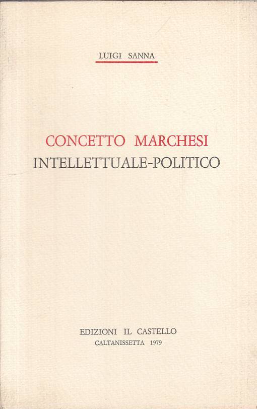 LS- CONCETTO MARCHESI INTELLETTUALE POLITICO- SANNA- CASTELLO--- 1979- B - ZTS23