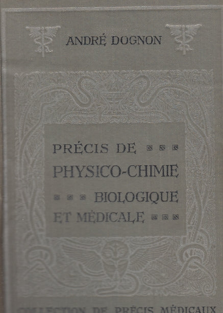 LZ- PRECIS DE PHYSICO-CHIMIE BIOLOGIQUE ET MEDICALE - DOGNON - 1931 - C - ZTT321