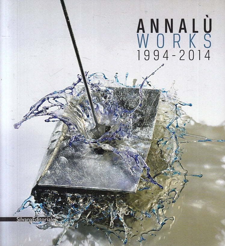 LT- ANNALU' WORKS 1994/2014 CATALOGO MOSTRA -- SILVANA --- 2014 - B- ZFS767