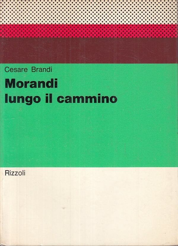 LS- MORANDI LUNGO IL CAMMINO - CESARE BRANDI - RIZZOLI --- 1970 - B- YFS227