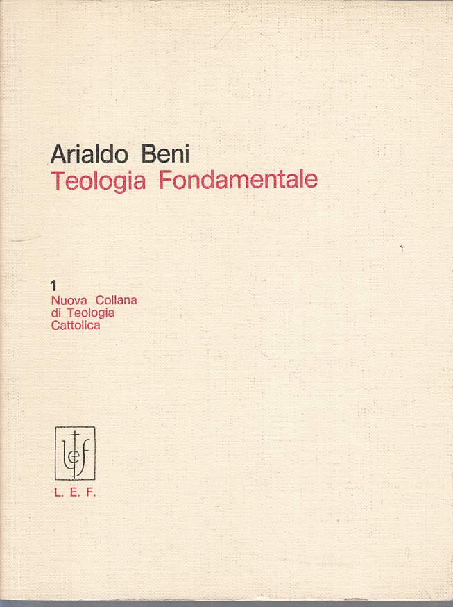 LS- TEOLOGIA FONDAMENTALE - BENI - L.E.F. -- 1a ED. - 1972 - B - ZFS291