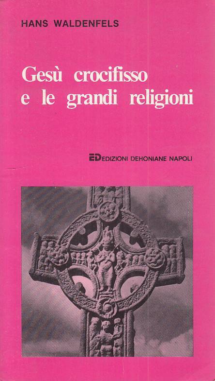 LS- GESU' CROSIFISSO E LE GRANDI RELIGIONI - WALDENFELS - ED--- 1987 - B - ZFS73