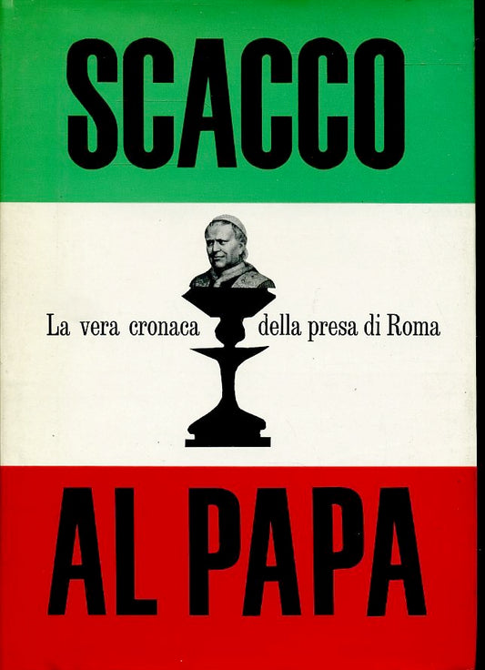 LS- SCACCO AL PAPA VERA CRONACA DELLA PRESA DI ROMA ----- 1970- CS- ZFS95