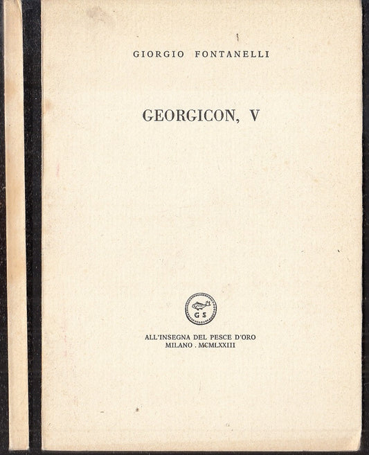 LN- GEORGICON V - FONTANELLI - ALL'INSEGNA PESCE D'ORO SCHEIWILLER- 1973- B- XFS