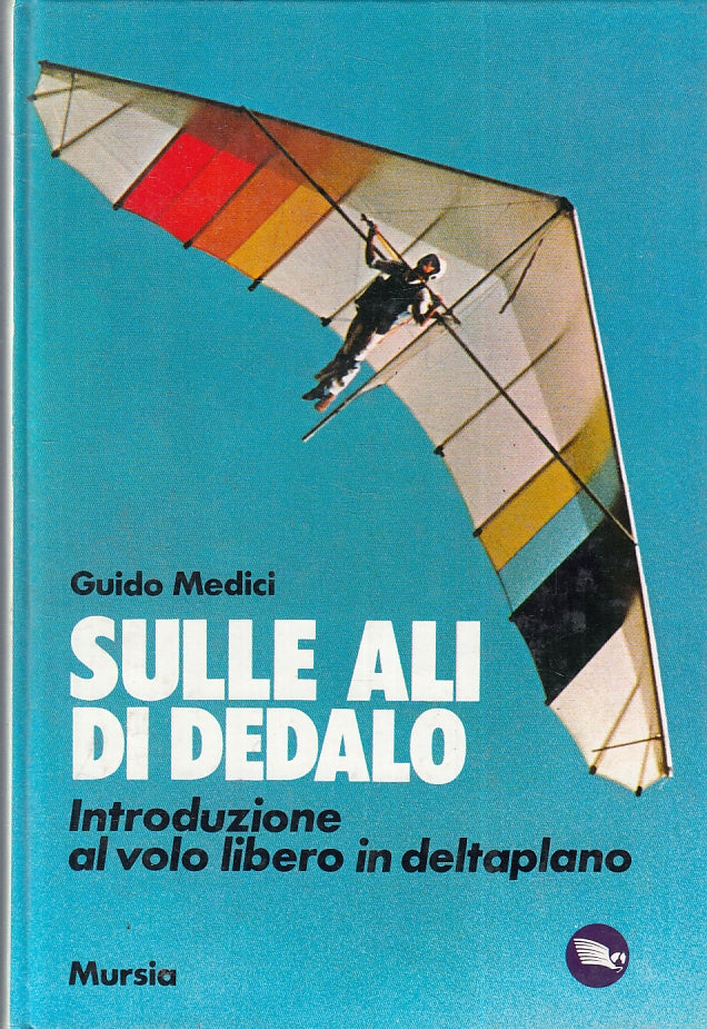 LZ- SULLE ALI DI DEDALO DELTAPLANO - GIULIO MEDICI - MURSIA --- 1987- C- ZFS255