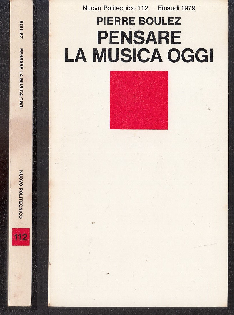 LS- PENSARE LA MUSICA OGGI- BOULEZ- EINAUDI- NUOVO POLITECNICO 112-- 1979- B-XFS