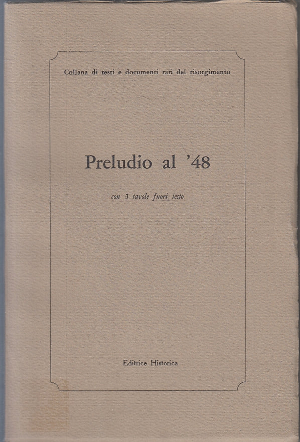 LS- PRELUDIO AL '48 -- HISTORICA - COLLANA TESTI RISORGIMENTO -- 1969 - B- ZFS93